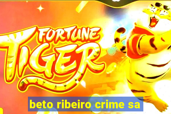 beto ribeiro crime sa